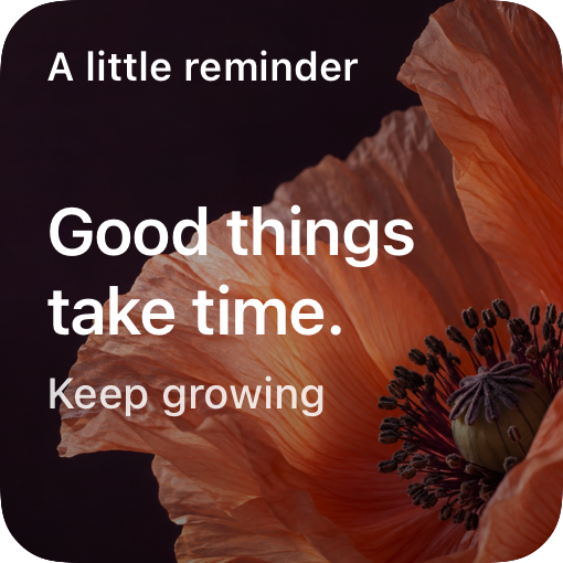 Bloom widget: Good things take time, over a coral poppy