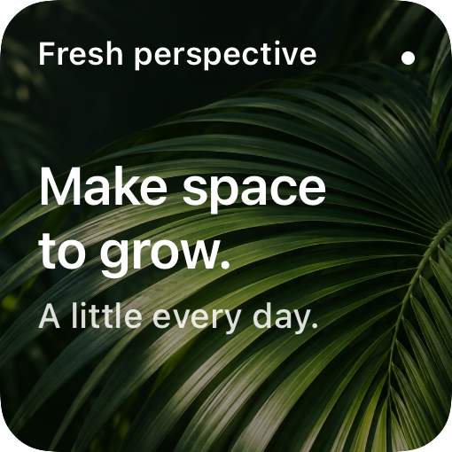 Canopy: Make space to grow, over a deep green palm leaf
